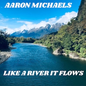 Like A River It Flows by Aaron Michaels