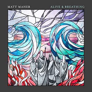 Matt Maher Alive & Breathing
