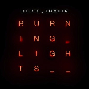 Chris Tomlin Burning Lights