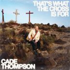 That's What The Cross Is For by Cade Thompson