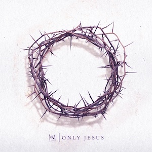 Casting Crowns Only Jesus
