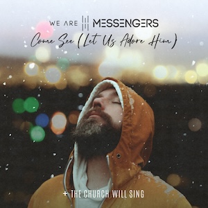 Come See (Let Us Adore Him) (feat. The Church Will Sing) by We Are Messengers