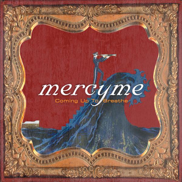 Coming Up To Breathe by Mercy Me on ChristianPowerPraise.Net