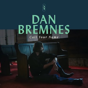 Dan Bremnes Call Your Name