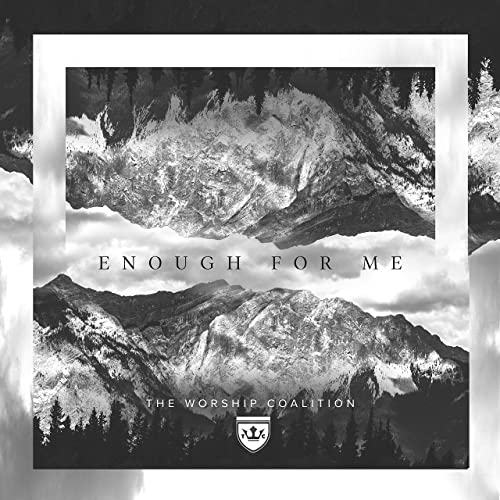 The Worship Coalition Enough For Me