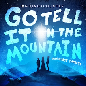 Go Tell It On The Mountain (Rewrapped) (feat. Gabby Barrett) by For King & Country