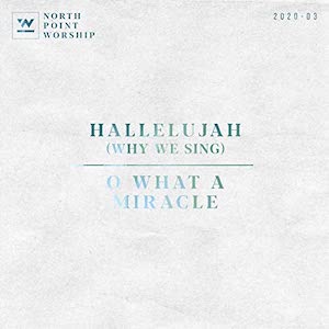 North Point Worship Hallelujah - O What A Miracle