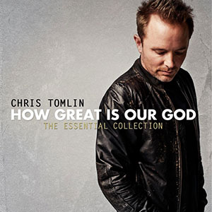 Chris Tomlin How Great Is Our God - The Essential Collection
