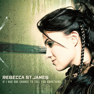 Rebecca St. James If I Had One Chance To Tell You Something