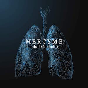 Mercy Me inhale (exhale)