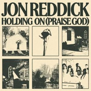 Jon Reddick Holding On (Praise God)