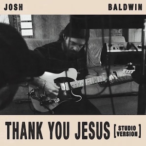 Josh Baldwin Thank You Jesus