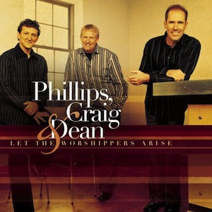 Phillips, Craig & Dean Let The Worshippers Arise