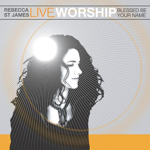 Rebecca St. James Live Worship - Blessed Be Your Name