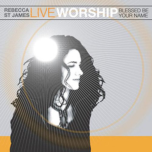 Rebecca St. James Live Worship - Blessed Be Your Name