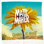 Gonna Be Alright by Matt Maher