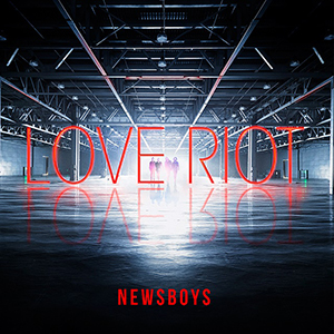 Newsboys Love Riot