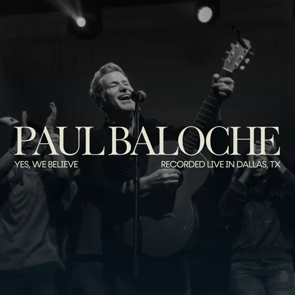 Paul Baloche Yes, We Believe (Live)