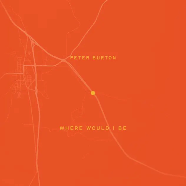 Peter Burton Where Would I Be