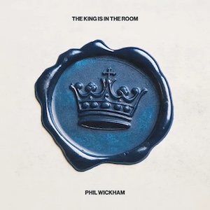 Phil Wickham The King Is In The Room