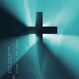 Cling To The Cross (feat. Matt Maher) by Seph Schlueter