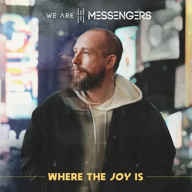 We Are Messengers Where The Joy Is