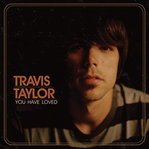 Travis Taylor You Have Loved